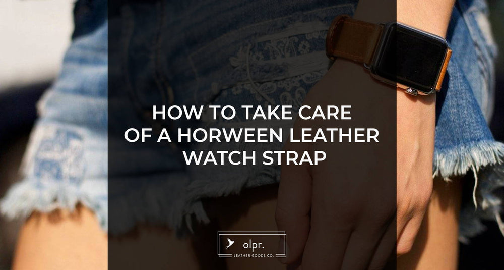 How to Take Care of A Horween Leather Watch Strap - olpr.