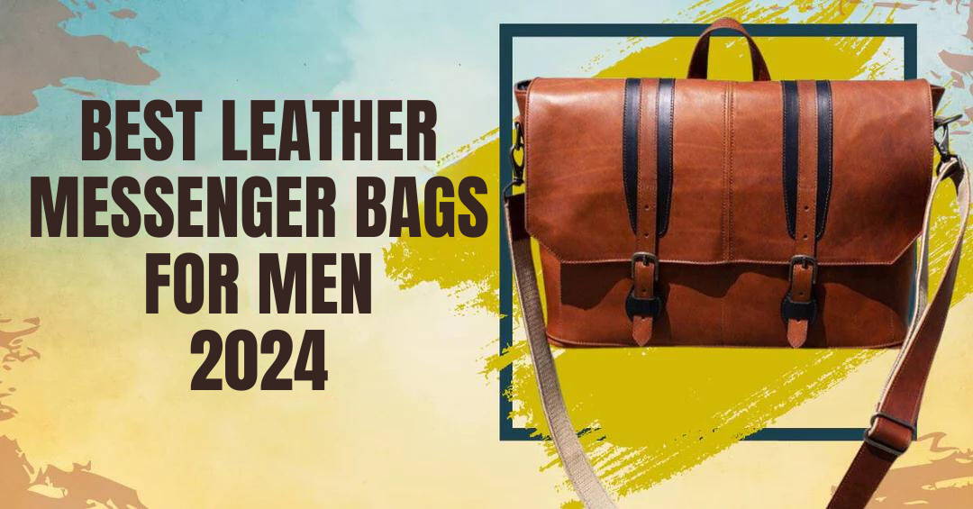 The 7 Very Best Leather Messenger Bags for Men ( 2023) - You'll Definitely  Want to Keep It