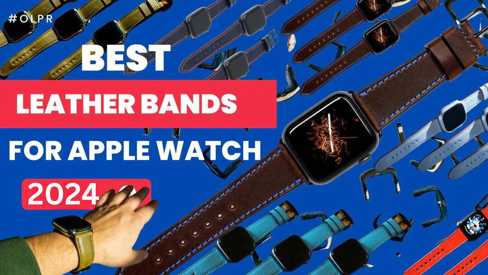 Best Leather Apple Watch Bands:  2024 Review and Buying Guide